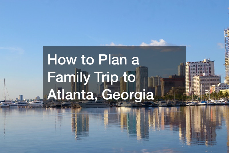 How to Plan a Family Trip to Atlanta, Georgia